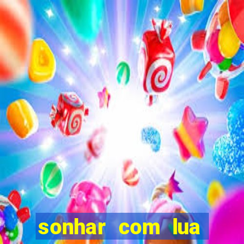 sonhar com lua jogo do bicho